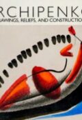 Archipenko: Drawings, Reliefs, and Constructions